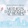Mothers Day Dining and Activities