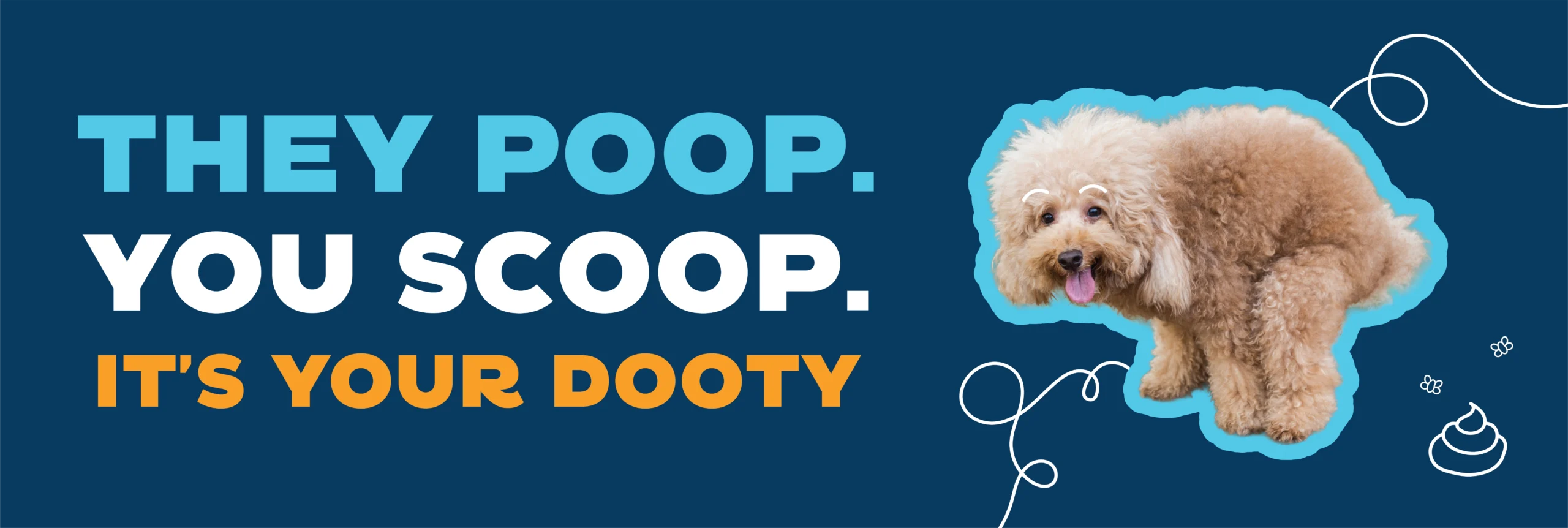 Blue background text reads "they poop, you scoop, it's your dooty." with a dog with doodles over it that is in a pooping position.